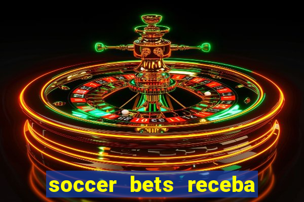 soccer bets receba seu dinheiro